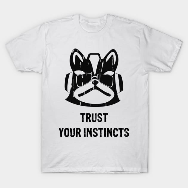 Trust your instincs T-Shirt by winniepage